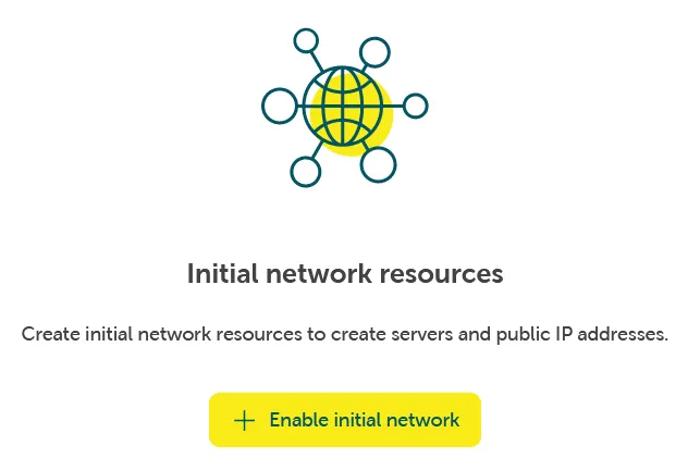 Bildschirm zur Einrichtung des initialen Netzwerks. Oben befindet sich ein Netzwerksymbol (gelber Kreis mit blauem Globus und Verbindungsknoten). Darunter steht die Überschrift 'Initiale Netzwerkressourcen', gefolgt von dem Erklärungstext 'Erstellen Sie initiale Netzwerkressourcen, um Server und öffentliche IP-Adressen zu erstellen'. Ein gelber Button mit der Aufschrift 'Initiales Netzwerk aktivieren' und einem Plus-Symbol befindet sich zentriert am unteren Rand.